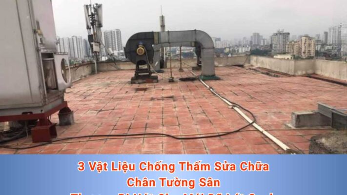 3 Vật Liệu Chống Thấm Sửa Chữa Chân Tường Sân Thượng Bị Nứt Cho Mái Đã Lát Gạch