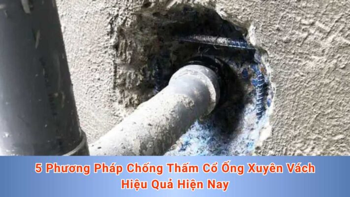5 Phương Pháp Chống Thấm Cổ Ống Xuyên Vách Hiệu Quả Hiện Nay