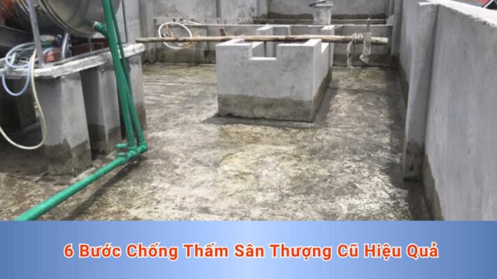 6 Bước Chống Thấm Sân Thượng Cũ Hiệu Quả