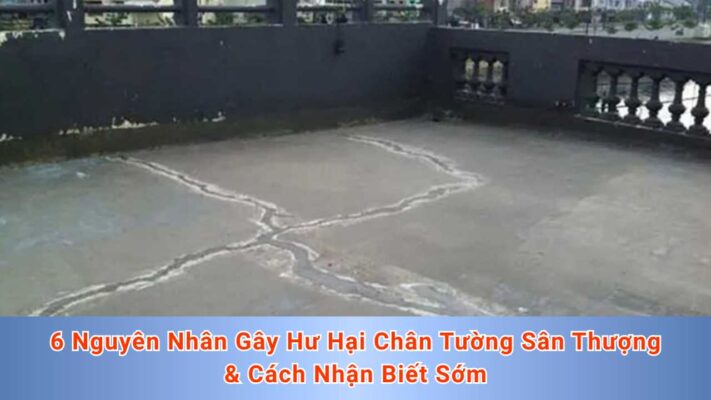 6 Nguyên Nhân Gây Hư Hại Chân Tường Sân Thượng & Cách Nhận Biết Sớm