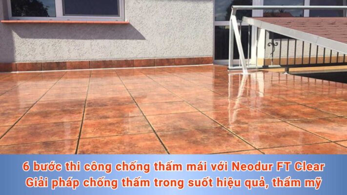 6 bước thi công chống thấm mái với Neodur FT Clear - Giải pháp chống thấm mái trong suốt hiệu quả, thẩm mỹ