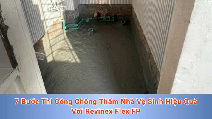 7 Bước Thi Công Chống Thấm Nhà Vệ Sinh HIệu Quả Với Revinex Flex FP