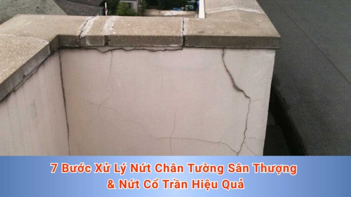 7 Bước Xử Lý Nứt Chân Tường Sân Thượng & Nứt Cổ Trần Hiệu Quả