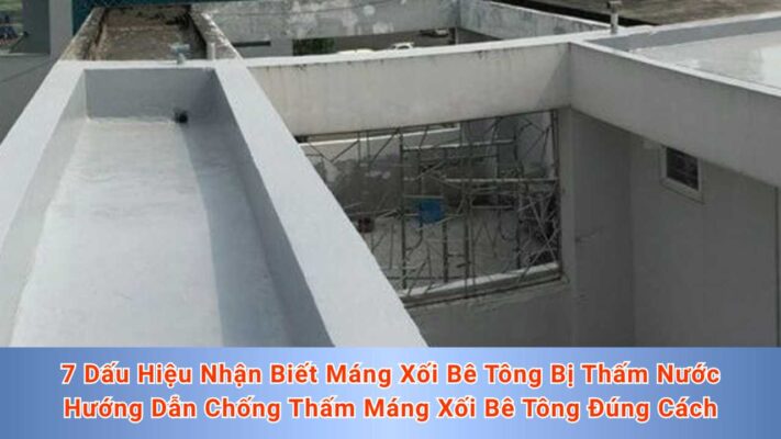 7 Dấu Hiệu Nhận Biết Máng Xối Bê Tông Bị Thấm Nước - Hướng Dẫn Chống Thấm Máng Xối Bê Tông Đúng Cách
