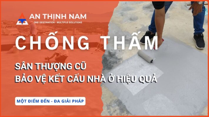 Chống thấm sân thượng cũ - Bảo vệ kết cấu nhà ở hiệu quả