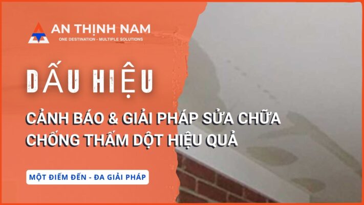 Dấu hiệu cảnh báo và giải pháp sửa chữa chống thấm dột hiệu quả