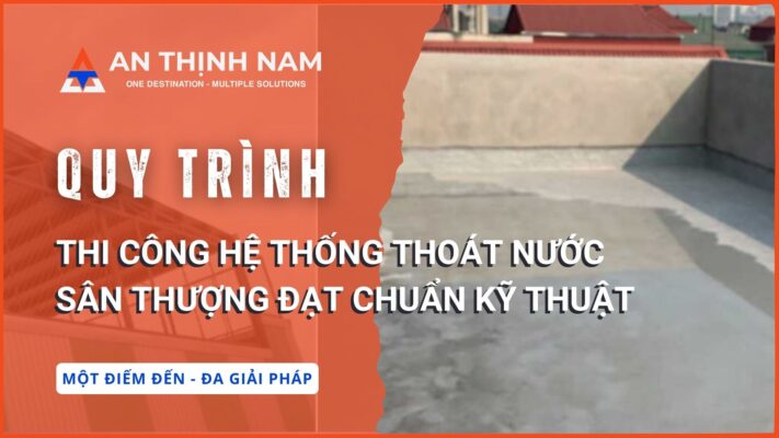 Quy trình thi công hệ thống thoát nước sân thượng đạt chuẩn kỹ thuật