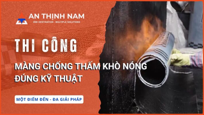 Thi công màng chống thấm khò nóng đúng kỹ thuật