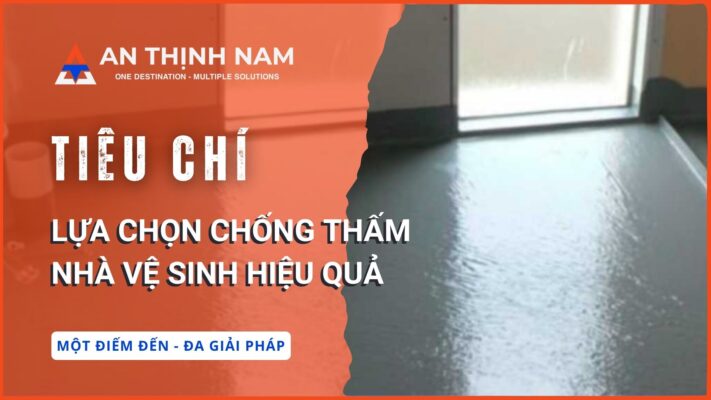 Tiêu chí lựa chọn chống thấm nhà vệ sinh hiệu quả