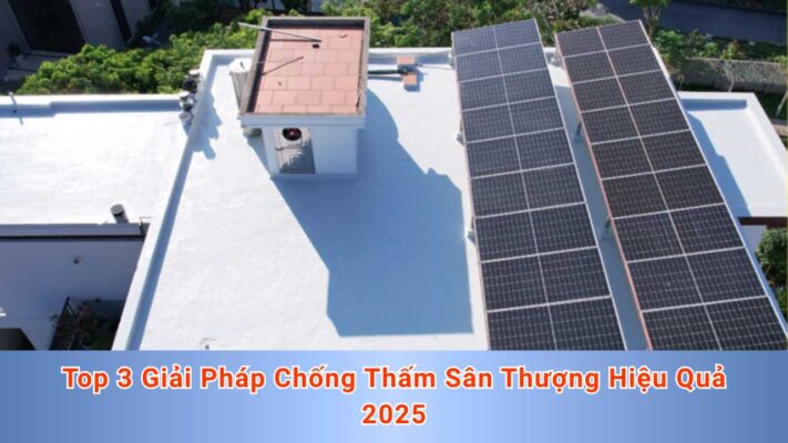 Top 3 Giải Pháp Chống Thấm Sân Thượng Hiệu Quả 2025