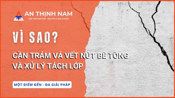 Vì sao cần trám vá vết nứt bê tông và xử lý tách lớp
