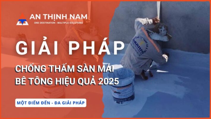 phương pháp chống thấm sàn mái bê tông hiệu quả 2025