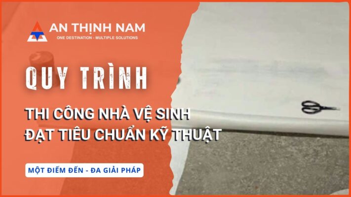 quy trình thi công nhà vệ sinh đạt tiêu chuẩn kỹ thuật