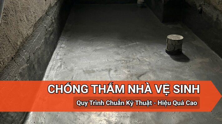 Chống thấm nhà vệ sinh - Quy trình chuản kỹ thuật, hiệu quả cao